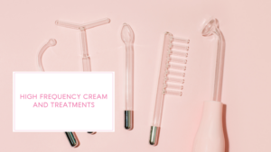 HIGH FREQUENCY CREAM and treatment